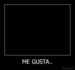 ME GUSTA.. - 