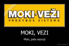 MOKI, VEZI - Moki, pats vazuoji