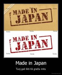 Made in Japan - Tuoj gali likti tik gražiu mitu