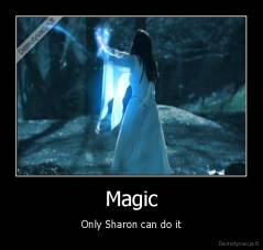 Magic - Only Sharon can do it