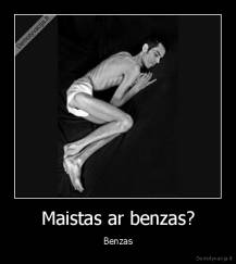 Maistas ar benzas? - Benzas