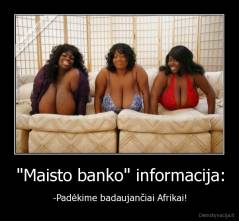 "Maisto banko" informacija: - -Padėkime badaujančiai Afrikai!