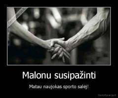 Malonu susipažinti - Matau naujokas sporto salėj!