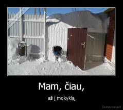 Mam, čiau, - aš į mokyklą