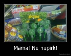 Mama! Nu nupirk! - 