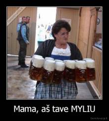 Mama, aš tave MYLIU - 