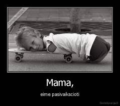 Mama, - eime pasivaikscioti