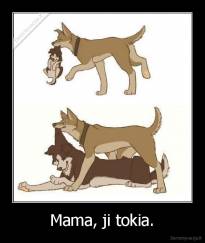 Mama, ji tokia. - 