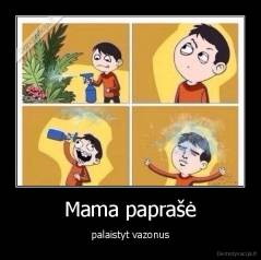 Mama paprašė - palaistyt vazonus