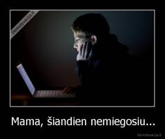 Mama, šiandien nemiegosiu... - 