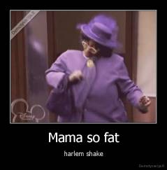 Mama so fat - harlem shake