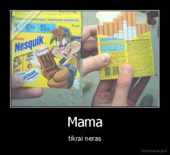 Mama - tikrai neras