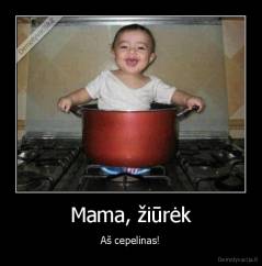 Mama, žiūrėk - Aš cepelinas!