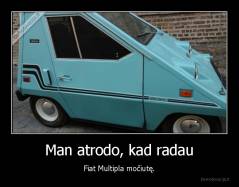 Man atrodo, kad radau - Fiat Multipla močiutę.