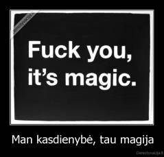 Man kasdienybė, tau magija - 