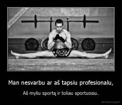 Man nesvarbu ar aš tapsiu profesionalu, - Aš myliu sportą ir toliau sportuosiu.