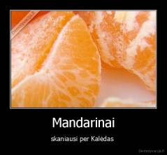 Mandarinai - skaniausi per Kalėdas 