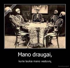 Mano draugai, - kurie laukia mano vestuvių