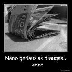 Mano geriausias draugas... - ...Vilhelmas