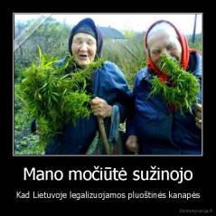 Mano močiūtė sužinojo - Kad Lietuvoje legalizuojamos pluoštinės kanapės