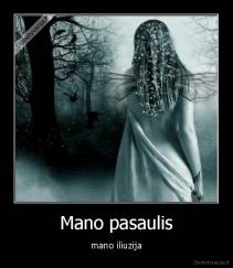 Mano pasaulis - mano iliuzija