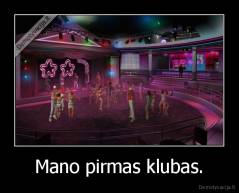 Mano pirmas klubas. - 