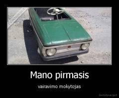 Mano pirmasis - vairavimo mokytojas