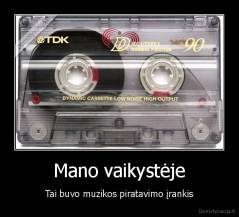 Mano vaikystėje - Tai buvo muzikos piratavimo įrankis