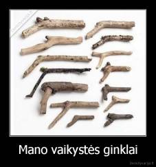 Mano vaikystės ginklai - 