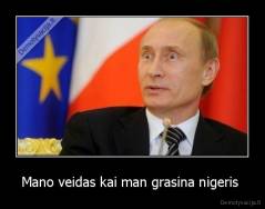 Mano veidas kai man grasina nigeris  - 