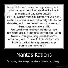 Mantas Katleris - Žmogus, išmįslyjęs ne vieną gyvenimo tiesą...