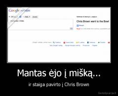 Mantas ėjo į mišką... - ir staiga pavirto į Chris Brown