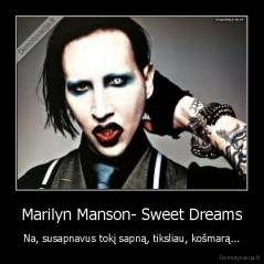 Marilyn Manson- Sweet Dreams - Na, susapnavus tokį sapną, tiksliau, košmarą...