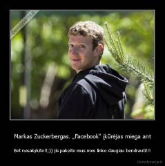 Markas Zuckerbergas. „Facebook“ įkūrėjas miega ant - Bet nesakykite!!;)) jis pakeite mus mes linke daugiau bendrauti!!!