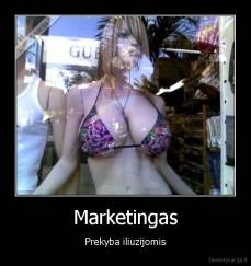 Marketingas - Prekyba iliuzijomis