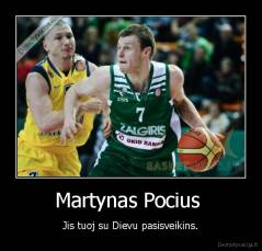 Martynas Pocius  - Jis tuoj su Dievu pasisveikins.