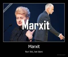 Marxit - Nori likti, bet išeini