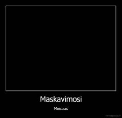 Maskavimosi - Meistras