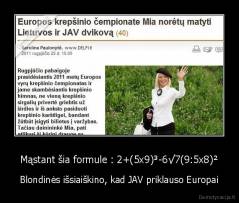 Mąstant šia formule : 2+(5x9)³-6√7(9:5x8)² - Blondinės išsiaiškino, kad JAV priklauso Europai