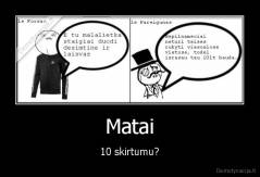 Matai - 10 skirtumu?