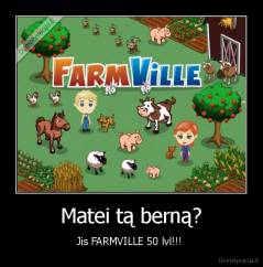 Matei tą berną? - Jis FARMVILLE 50 lvl!!! 