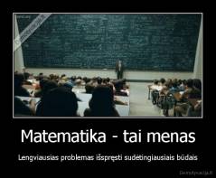 Matematika - tai menas - Lengviausias problemas išspręsti sudėtingiausiais būdais