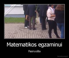 Matematikos egzaminui - Pasiruošta