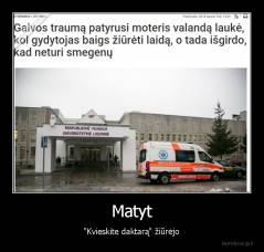 Matyt - "Kvieskite daktarą" žiūrėjo