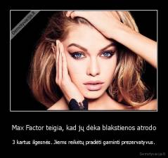 Max Factor teigia, kad jų dėka blakstienos atrodo - 3 kartus ilgesnės. Jiems reikėtų pradėti gaminti prezervatyvus.