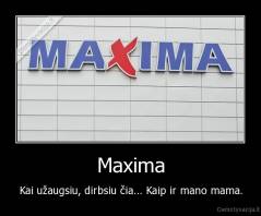 Maxima - Kai užaugsiu, dirbsiu čia... Kaip ir mano mama.