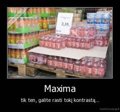 Maxima - tik ten, galite rasti tokį kontrastą...