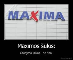 Maximos šūkis: - Galiojimo laikas - ne riba!