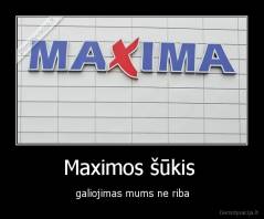 Maximos šūkis  - galiojimas mums ne riba