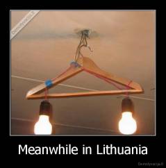 Meanwhile in Lithuania - 